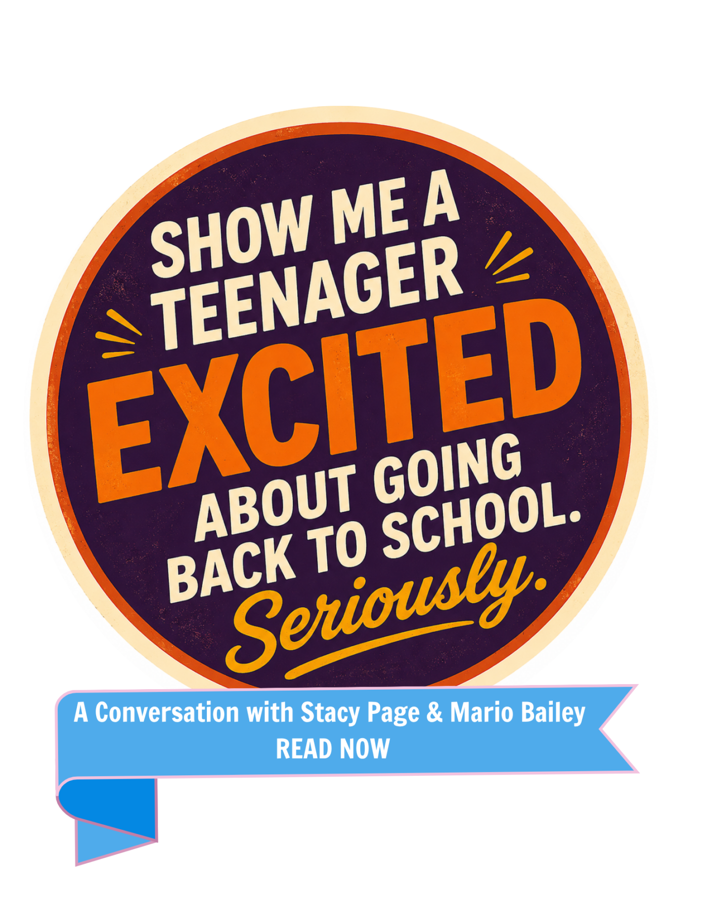 Show me a teenager excited about going back to school. Seriously.